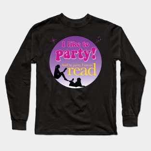 Party means read Long Sleeve T-Shirt